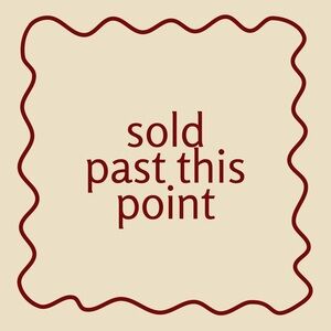 SOLD past this point